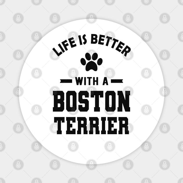 Boston Terrier Dog - Life is better with a boston terrier Magnet by KC Happy Shop